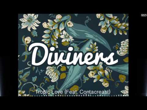 Diviners - Tropic Love (Ft. Contacreast)