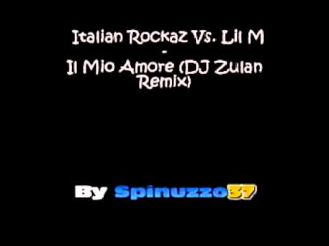 Italian Rockaz Vs  Lil M   Il Mio Amore DJ Zulan Remix