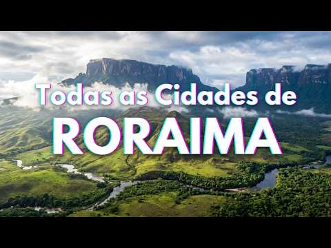 🌿 TODAS AS CIDADES DE RORAIMA: Um Passeio pelo Norte Mais Selvagem! 2026