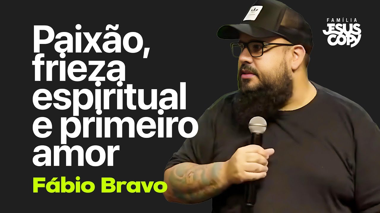 PAIXÃO, FRIEZA ESPIRITUAL E PRIMEIRO AMOR | Fábio Bravo