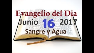 Evangelio del Dia- Viernes 16 Junio 2017- Sangre y Agua
