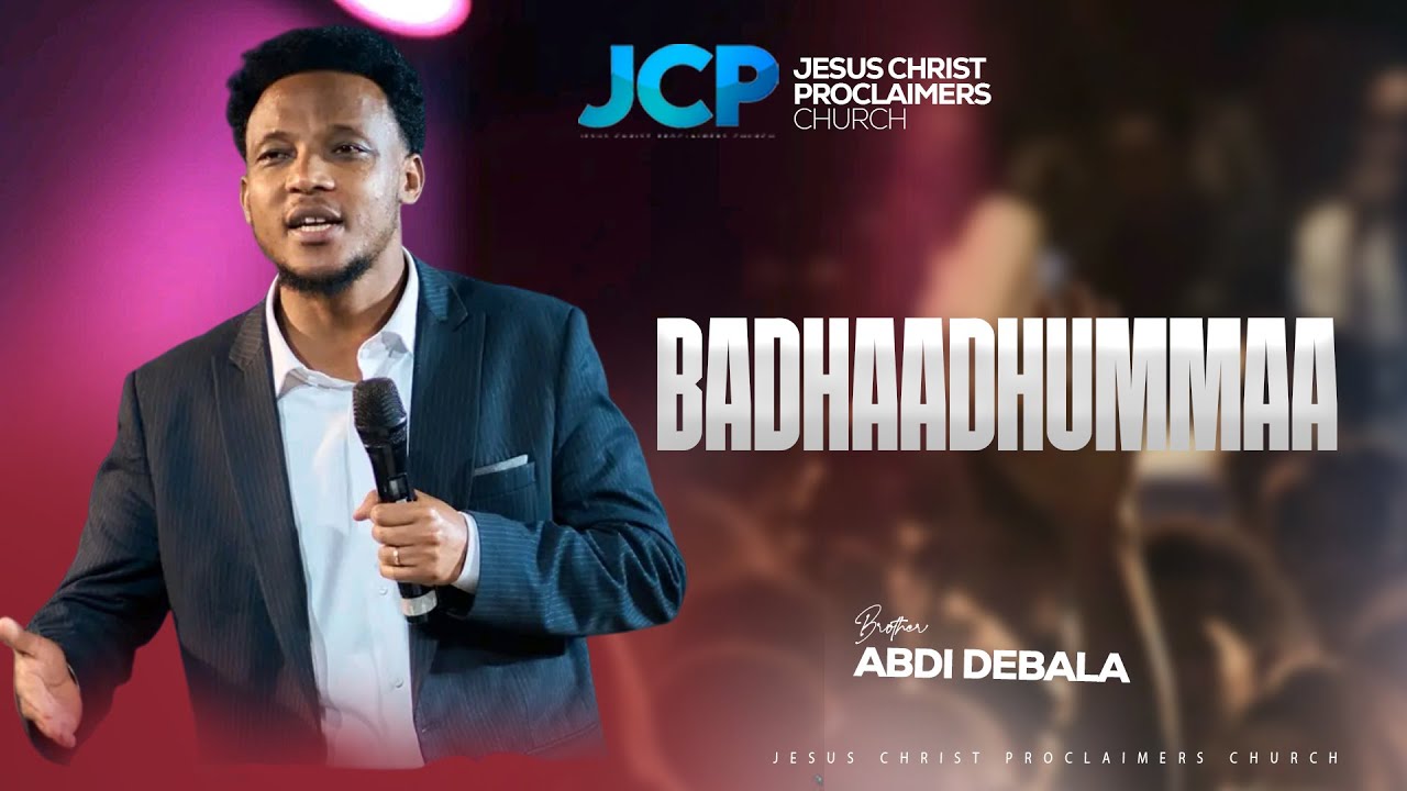 BADHAADHUMMAA|| BROTHER || ABDI DEBALA || JCP ||2025