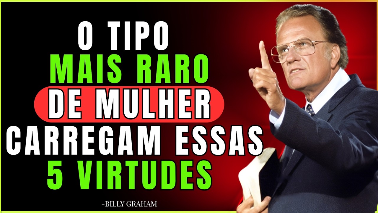 5 Virtudes RARAS Encontradas em Pouquíssimas Mulheres | BILLY GRAHAM