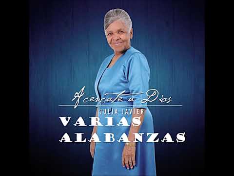 JULIA JAVIER (ACERCATE A DIOS) VARIAS ALABANZAS
