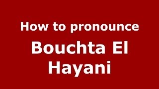 How to pronounce Bouchta El Hayani
