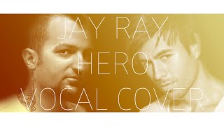 Enrique Iglesias - Hero (Vocal Cover by Jay Ray)