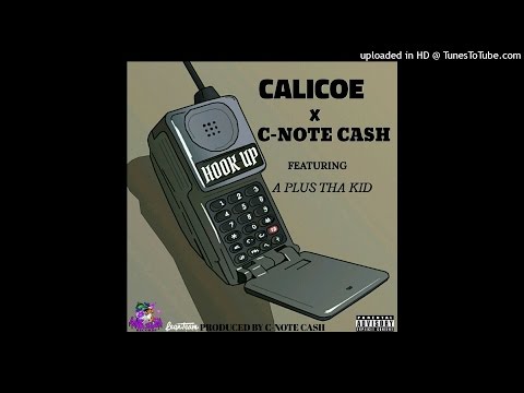 Calicoe x C-Note Cash - Hook Up ft A Plus Tha Kid [Prod. C-Note Cash]