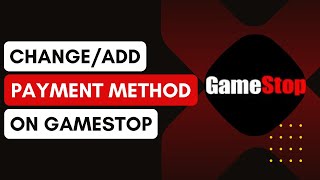 How To Change Or Add Payment Method On GameStop !
