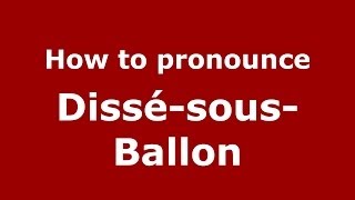 How to pronounce Dissé-Sous-Ballon