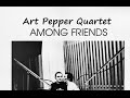 Among Friends - Art Pepper Quartet