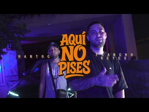HANTOC FT. FRANCHO REYES - Aquí no pises (Shot by Gnius)