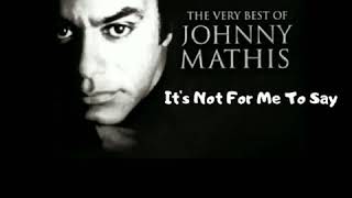 It&#39;s Not For Me To Say - JOHNNY MATHIS (W/LYRICS)