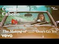 Camila Cabello - The Making of 'Don't Go Yet' (Vevo Footnotes) Camila Cabello - The Making of 'Don't Go Yet' (Vevo Footnotes)
