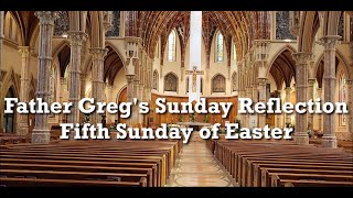 Fr. Greg Weekly Spiritual Video - Fifth Sunday of Easter 05/18/25