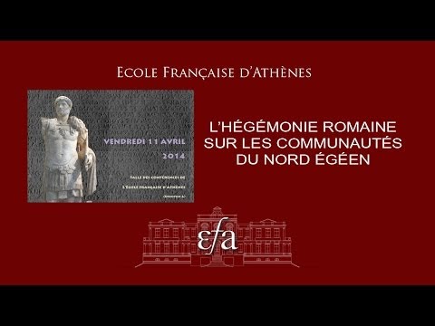 EFA Journée d'Études: L'hégémonie romaine sur les communautés du Nord Égéen. Part01. 11 Avril 2014.