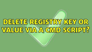 Delete registry key or value via a CMD script? (5 Solutions!!)