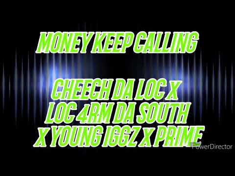 MONEY KEEP CALLING   CHEECH DA LOC x LOC 4RM DA SOUTH x YOUNG IGGZ x PRIME