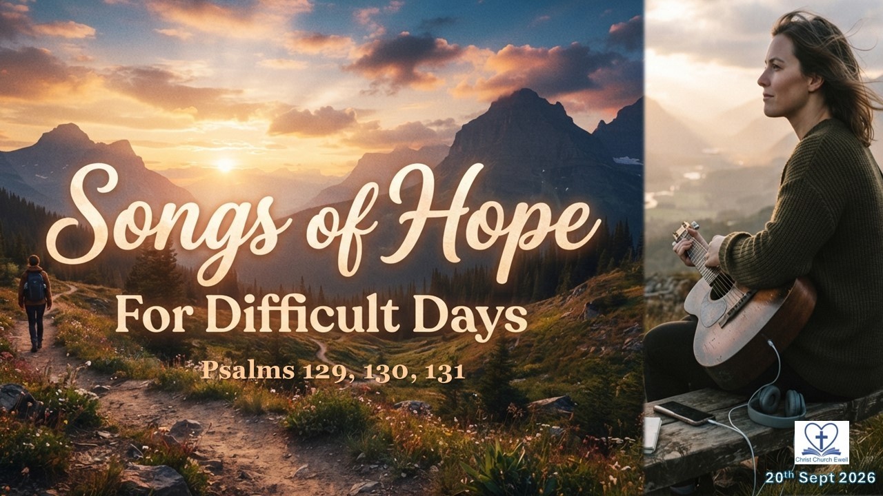 "Songs of Hope For Difficult Days" - Psalms 129, 130, 131 - 20th September 2026