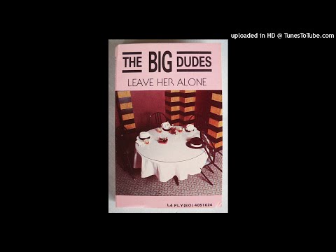 The Big Dudes - Leave her Alone