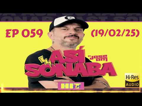 ASÍ SONABA BY JOSE AM (EP-059) (19/02/25)