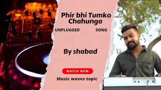 Phir Bhi Tumko Chaahunga  Arijit Singh and Shashaa
