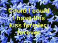 could I have this kiss forever - Iglesias & Whitney