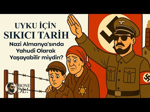 Uyku İçin Sıkıcı Tarih | Nazi Almanya'sında Yahudi Olarak Yaşayabilir miydiniz?