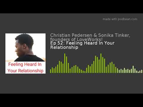 Ep 52: Feeling Heard In Your Relationship