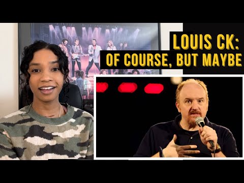 Of Course.. But Maybe (Louis CK Reaction)