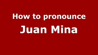 How to pronounce Juan Mina