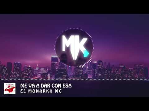 El Monarka Mc - Me Va A Dar Con Esa