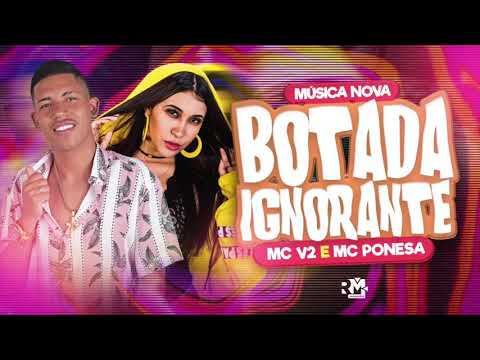MC V2 E MC PONESA-  botara ignorante - música nova