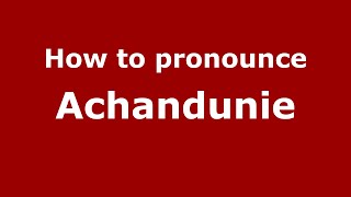 How to pronounce Achandunie