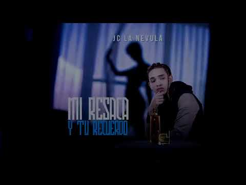 Jc La Nevula HD! Jc La Nevula - Mi Resaca Y Tu Recuerdo