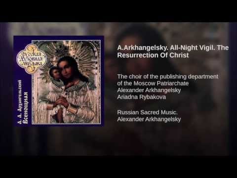 8. Arkhangelsky - All Night Vigil - The Resurrection Of Christ