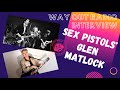 THE SEX PISTOLS' GLEN MATLOCK ON SID VICIOUS, MALCOLM MCLAREN, EARL SLICKS!