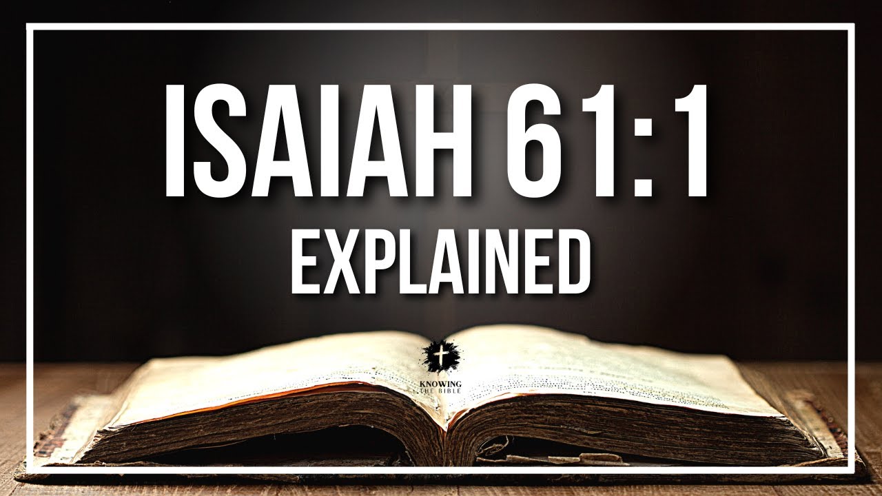 ISAIAH 61:1 Explained - What Does The Bible Verse ISAIAH 61:1 [KJV] REALLY Mean?