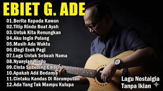 Download lagu Ebiet G Ade Best Song 2026 | 20 Lagu Top Pilihan Ebiet G Ade | Berita Kepada Kawan mp3