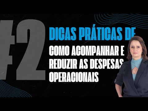 Ep.1-Vídeo 2 - Dicas PRÁTICAS de como ACOMPANHAR e REDUZIR as DESPESAS OPERACIONAIS