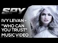 Spy | Ivy Levan - "Who Can You Trust" | Music ...