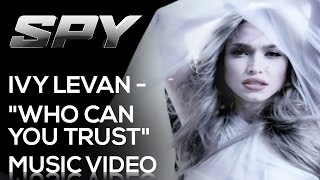 Spy | Ivy Levan  - &quot;Who Can You Trust&quot; | Music Video [HD]