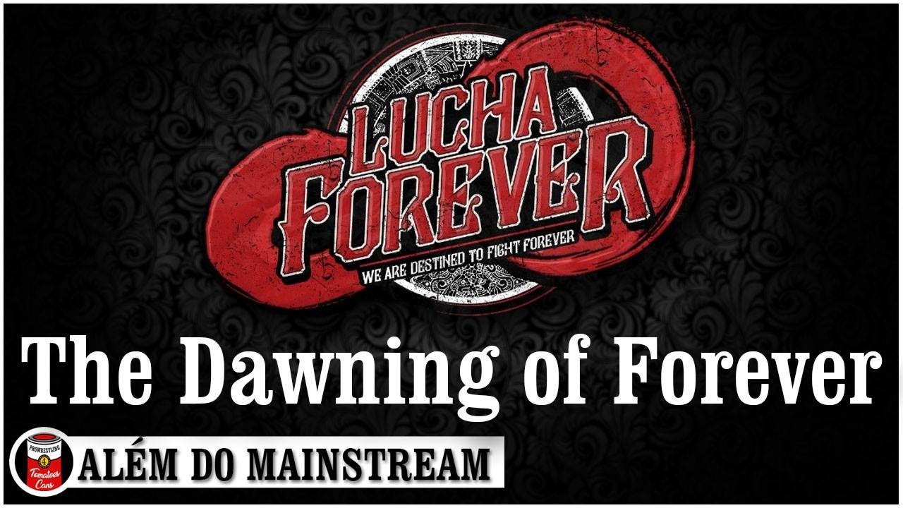 Além do Mainstream – Lucha Forever: The Dawning of Forever