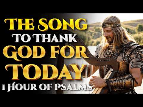 THE SONG THAT TEACHES YOU TO GIVE THANKS | Psalms of David for a Grateful Heart #psalms