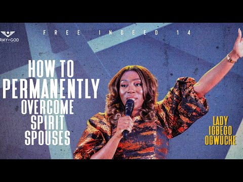 BREAKING FREE FROM SPIRIT SPOUSES | Free Indeed 14 Lady Igbego | Army of God Ministries