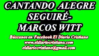 MARCOS WITT - CANTANDO ALEGRE SEGUIRE