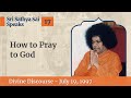 17 How To Pray To God Sri Sathya Sai Speaks July 19 1997