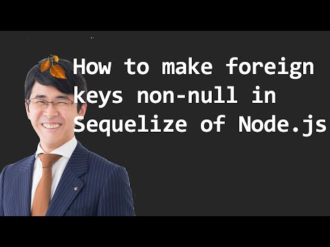 Video thumbnail: How to make foreign keys non-null in Sequelize of Node.js