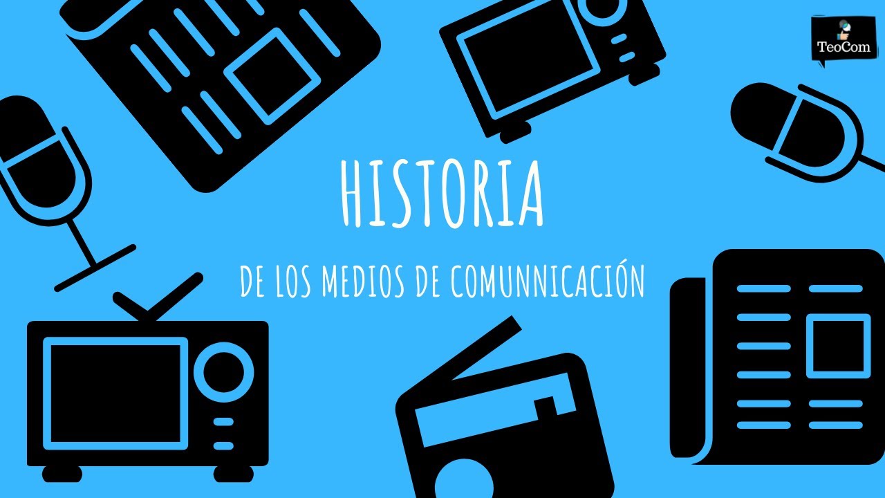 HISTORIA DE LOS MEDIOS DE COMUNICACIÓN | TEOCOM