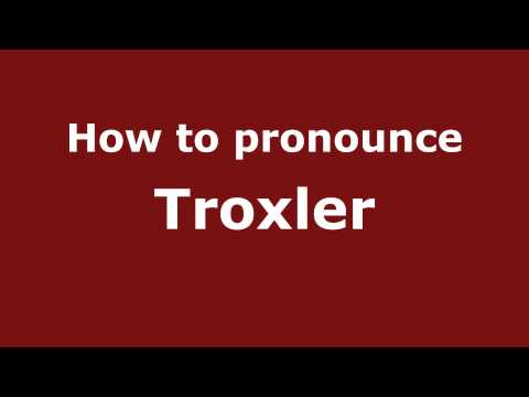 How to Pronounce Troxler - PronounceNames.com