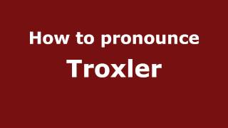 How to pronounce Troxler